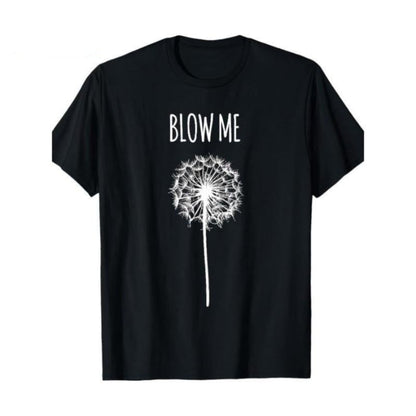 [ Funny Quote T-Shirt] Funny Blow Me Dandelion Flower Puff Quote T-Shirt for Men Women Gifts